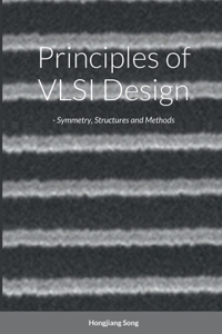 Principles of VLSI Design - Symmetry, Structures and Methods