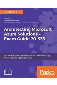 Architecting Microsoft Azure Solutions - Exam Guide 70-535