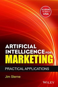 Artificial Intelligence for Marketing: Practical Applications