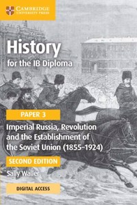 History for the Ib Diploma Paper 3 Imperial Russia, Revolution and the Establishment of the Soviet Union (1855-1924) Coursebook with Digital Access (2 Years)