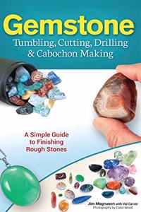 Gemstone Tumbling, Cutting, Drilling & Cabochon Making