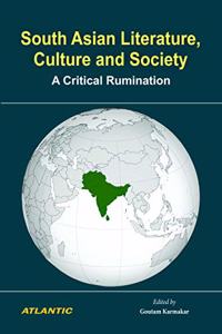 South Asian Literature, Culture and Society: A Critical Rumination