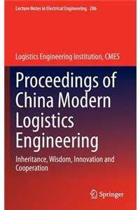 Proceedings of China Modern Logistics Engineering: Inheritance, Wisdom, Innovation and Cooperation