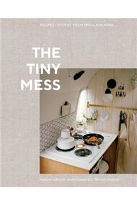 The Tiny Mess: Recipes and Stories from Small Kitchens