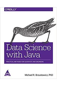 Data Science with Java: Practical Methods for Scientists and Engineers