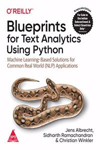 Blueprints for Text Analysis Using Python: Machine Learning-Based Solutions for Common Real World (NLP) Applications (Grayscale Indian Edition)