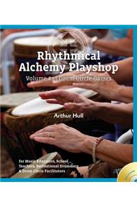 Rhythmical Alchemy Playshop - Volume #1: Drum Circle Games