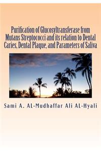 Purification of Glucosyltransferase from Mutans Streptococci and its relation to Dental Caries, Dental Plaque and Parameters of Saliva