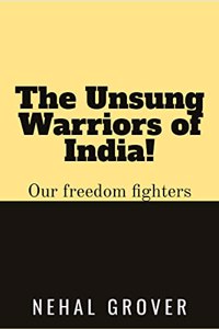 The Unsung Warriors of India!