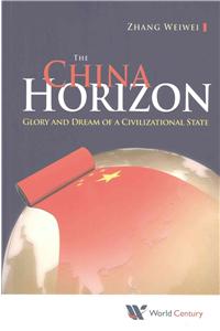China Horizon, The: Glory and Dream of a Civilizational State