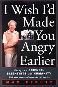I Wish I'd Made You Angry Earlier: Essays on Science, Scientists, and Humanity