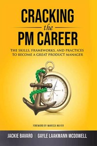 Cracking the PM Career: The Skills, Frameworks, and Practices To Become a Great Product Manager (Cracking the Interview & Career)