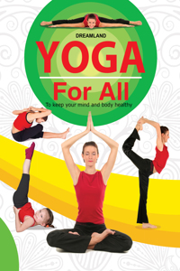 Yoga For All : To Keep Your Mind and Body Healthy