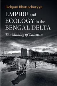 Empire and Ecology in the Bengal Delta