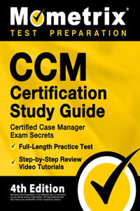 CCM Certification Study Guide - Certified Case Manager Exam Secrets, Full-Length Practice Test, Step-by-Step Review Video Tutorials