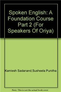 Spoken English: A Foundation Course Part 2 (For Speakers Of Oriya)