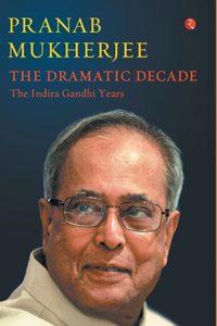 Dramatic Decade The Indira Gandhi Years