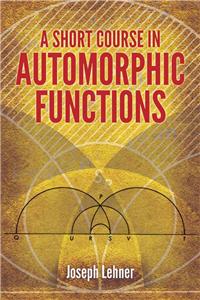 A Short Course in Automorphic Functions
