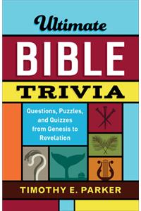 Ultimate Bible Trivia – Questions, Puzzles, and Quizzes from Genesis to Revelation