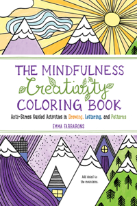 The Mindfulness Creativity Coloring Book - The Anti-Stress Adult Coloring Book with Guided Activities in Drawing, Lettering, and Patterns