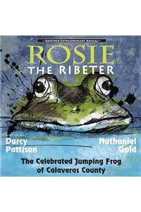 Rosie the Ribeter: The Celebrated Jumping Frog of Calaveras County