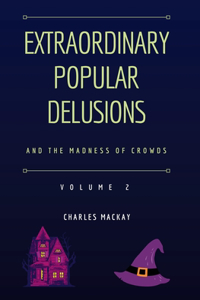 Extraordinary Popular Delusions and the Madness of Crowds Vol 2