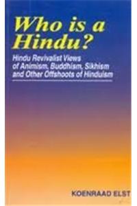Who is a Hindu?: Hindu revivalist views of Animism, Buddhism, Sikhism and other offshoots of Hinduism