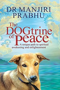 The DOGtrine of Peace: A unique path to spiritual awakening and enlightenment