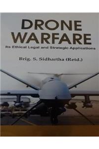 Drone Warfare: its Ethical Legal and Strategic Applications