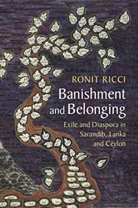 Banishment and Belonging : Exile and Diaspora in Sarandib, Lanka and Ceylon