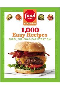 Food Network Magazine 1000 Easy Recipes: Super Fun Food for Every Day