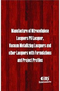 Manufacture of Nitrocellulose Lacquers, PU Lacquer, Vacuum Metallizing Lacquers and other Lacquers with Formulations and Project Profiles