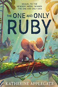 The One and Only Ruby: New for 2024, the final book in the series of childrenâ€™s animal stories from the author of The One and Only Ivan â€“ now a Disney+ movie