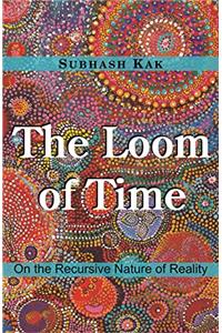 The Loom of Time: On the Recursive Nature of Reality