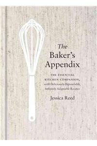 The Baker's Appendix: The Essential Kitchen Companion, with Deliciously Dependable, Infinitely Adaptable Recipes: A Baking Book
