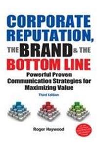 Corporate Reputation, The Brand & The Bottom Line,
