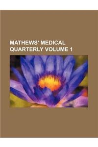Mathews' Medical Quarterly Volume 1