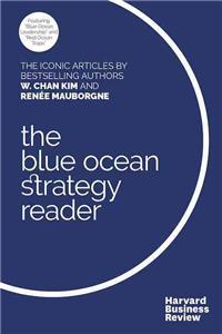 W. Chan Kim and Renée Mauborgne Blue Ocean Strategy Reader