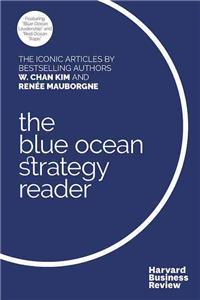 The W. Chan Kim and Renee Mauborgne Blue Ocean Strategy Reader