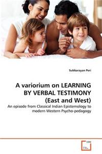 variorium on LEARNING BY VERBAL TESTIMONY (East and West)
