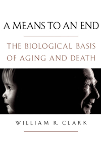 Means to an End: The Biological Basis of Aging and Death