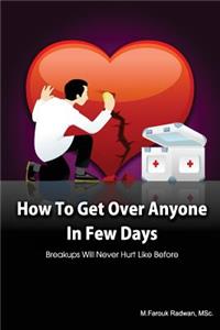 How to get over anyone in few days (Paperback): Breakups will never hurt like before