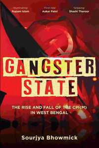 Gangster State: The Rise and Fall of the CPI(M) in West Bengal