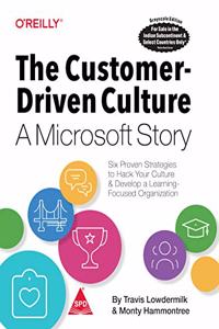 The Customer-Driven Culture: A Microsoft Story - Six Proven Strategies to Hack Your Culture and Develop a Learning-Focused Organization