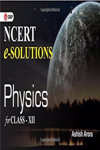 NCERT e-Solutions Physics for Class-XII by Ashish Arora