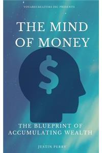 Mind Of Money: The Blueprint Of Accumulating Wealth