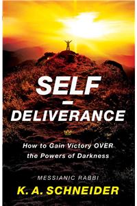 Self–Deliverance – How to Gain Victory over the Powers of Darkness