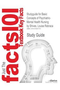Studyguide for Basic Concepts of Psychiatric-Mental Health Nursing by Shives, Louise Rebraca