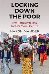 Locking Down the Poor:The Pandemic and India?s Moral Centre