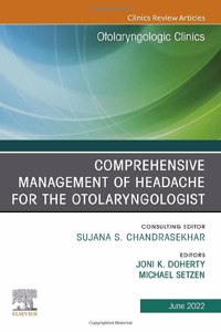 Comprehensive Management of Headache for the Otolaryngologist, an Issue of Otolaryngologic Clinics of North America